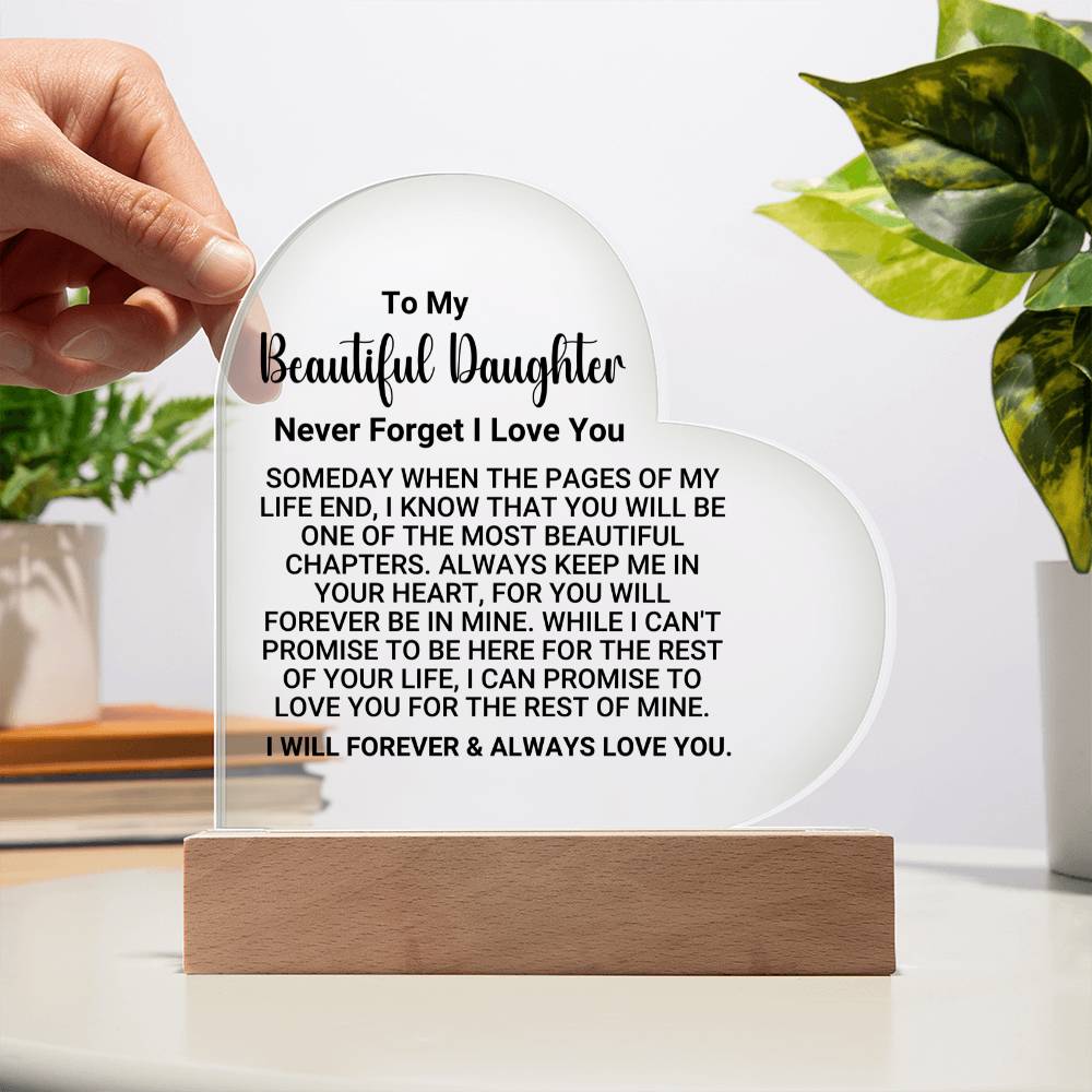 [ALMOST SOLD OUT] TO MY BEAUTIFUL DAUGHTER – NEVER FORGET I LOVE YOU - Heart Acrylic Plaque