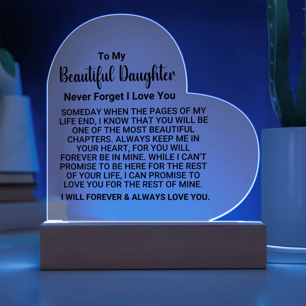 [ALMOST SOLD OUT] TO MY BEAUTIFUL DAUGHTER – NEVER FORGET I LOVE YOU - Heart Acrylic Plaque