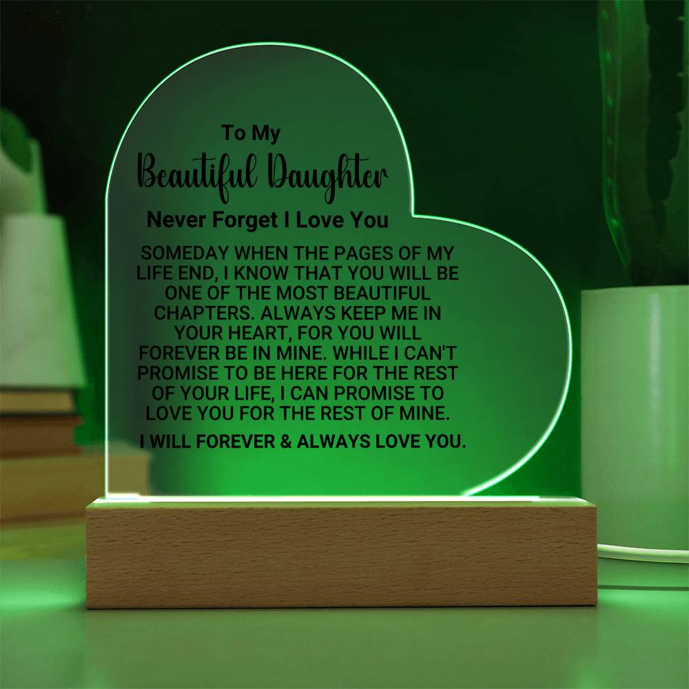 [ALMOST SOLD OUT] TO MY BEAUTIFUL DAUGHTER – NEVER FORGET I LOVE YOU - Heart Acrylic Plaque