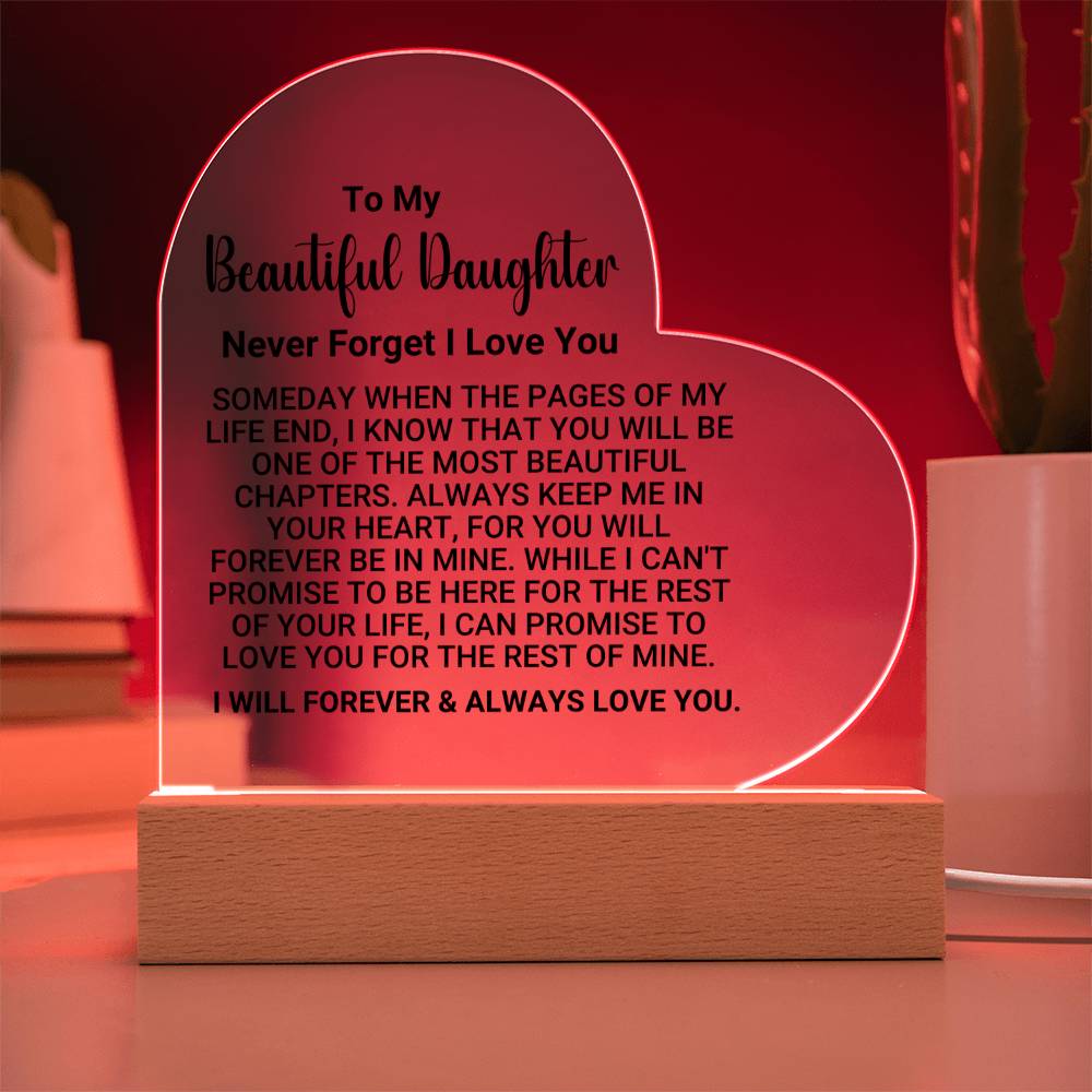 [ALMOST SOLD OUT] TO MY BEAUTIFUL DAUGHTER – NEVER FORGET I LOVE YOU - Heart Acrylic Plaque